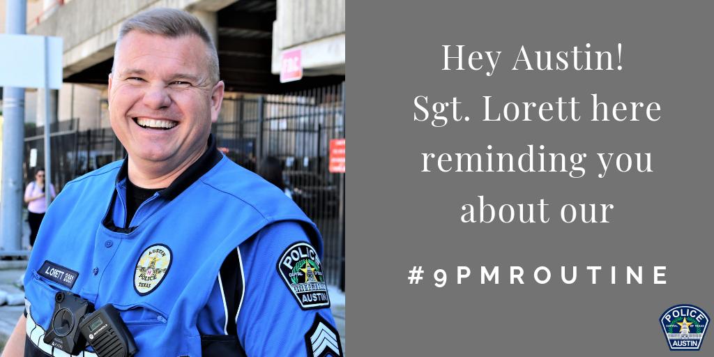 Austin_Police's tweet image. Hey Austin, this is Sgt. Lorett reminding you about our #9pmRoutine. Please remember to help keep your property safe by:
- Removing all valuables from your car
- Taking your car keys and locking the door

Y'all have a great night and be safe! #OneAustin #SaferTogether