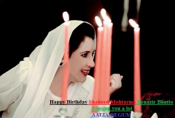 Happy Birthday Shaheed Mohtarma Benazir Bhutto................................... 