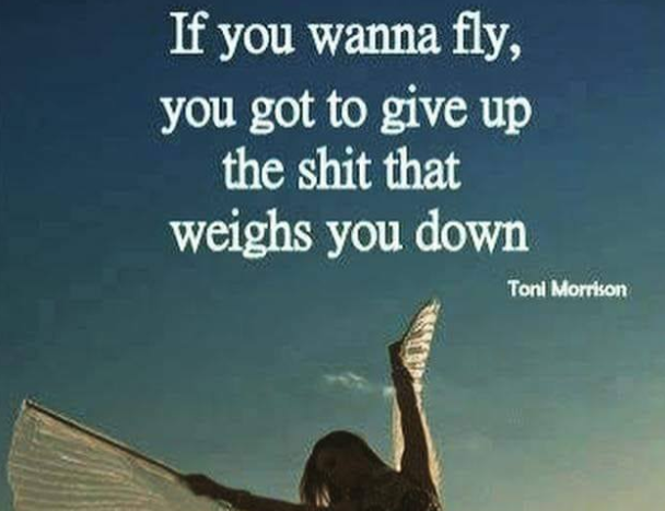 You Wanna Fly Toni Morrison Christopher Burgess On Twitter: "#Sageadvice If You Want To Fly You Got To  Give Up The Shit That Weighs You Down ~Toni Morrison #Amen #Live  Https://T.co/0L0Iq8Q2Ef" / Twitter