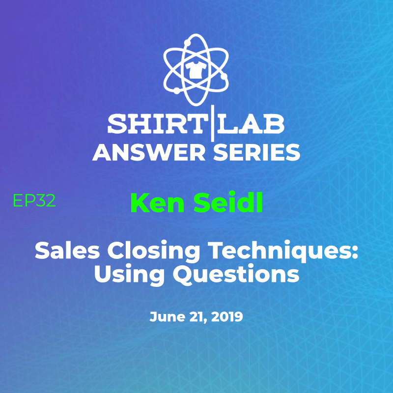Ep 32 Ken Seidl – “Sales Closing Techniques: Using Questions” shirtlabpro.com/ep-32-ken-seid…