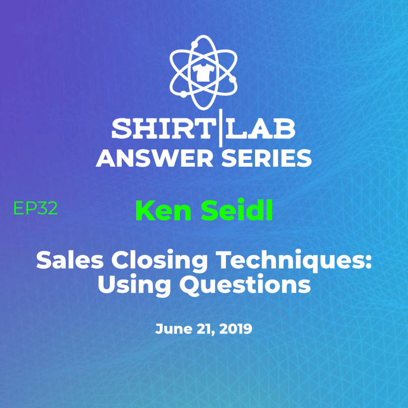 Ep 32 - Shirt Lab Answer Series - instructor Ken Seidl is back with more Sales Closing Techniques! - atkinson.fyi/usingquestions - this time it is all about "Using Questions" to close the deal