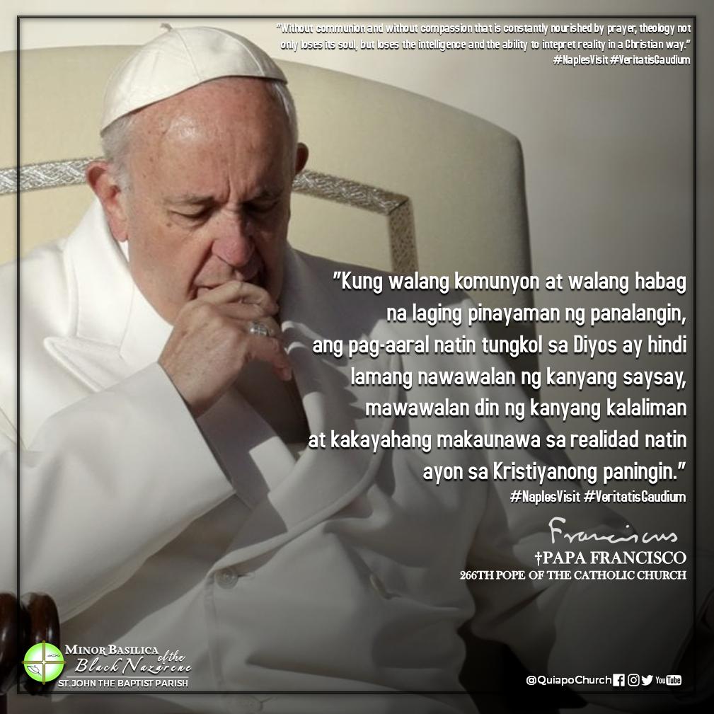 quiapochurch's tweet photo. #POPEFRANCIS on Twitter
Without communion and without compassion that is constantly nourished by prayer, theology not only loses its soul, but loses the intelligence and the ability to intepret reality in a Christian way.”  #NaplesVisit #VeritatisGaudium https://t.co/1jo7VNisFb