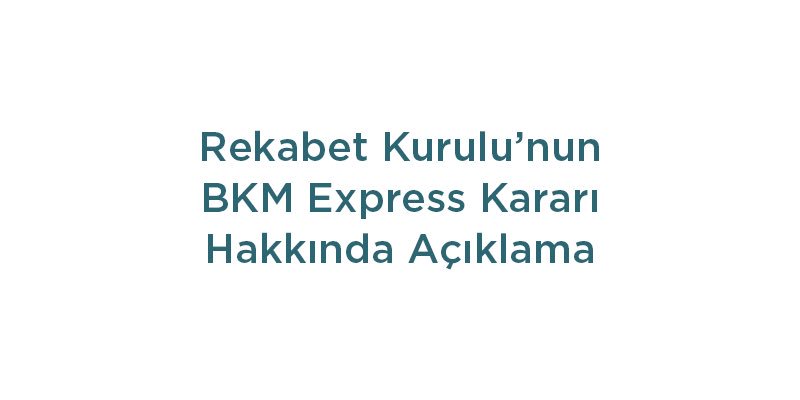 Rekabet Kurulu'nun BKM Express kararı hakkındaki açıklamamızı bilgilerinize sunarız.
bkm.bz/91acb