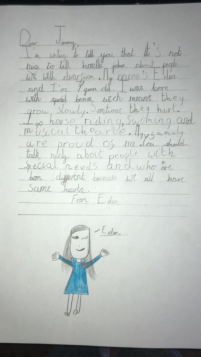 LeeStobbs06's tweet image. Hi @jimmycarr 👋

Your senseless “jokes” about dwarfism, which were brought to my attention by @MrEugeneGrant, hit my family hard.

So much so, that my incredibly talented 7-year-old goddaughter Eden, who has Achondroplasia by the way, wanted to write you this letter: