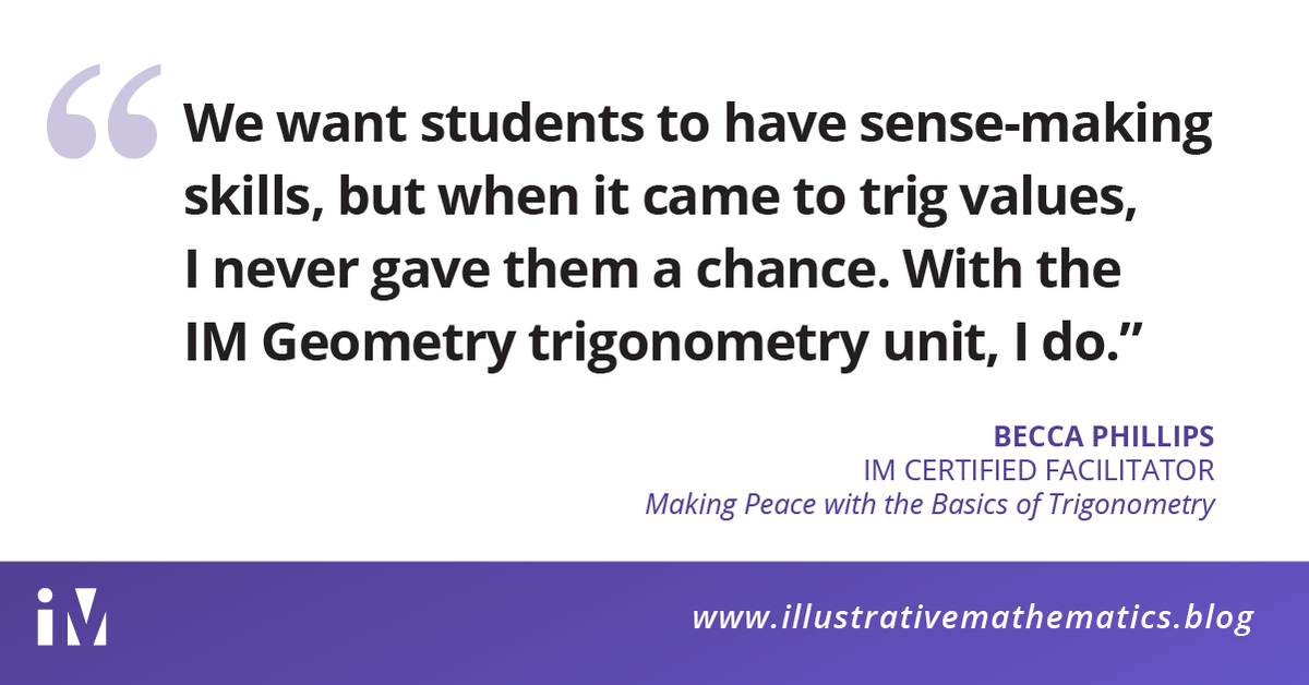 IllustrateMath's tweet photo. How do the IM Geometry materials help promote sensemaking about trigonometry? IM Certified Facilitator Becca Phillips shares some of the things she loves about the unit—to be released in July—in this week’s IM featured blog post. https://t.co/R4UTHvR1iR #LearnWithIM https://t.co/2KdDtjOiVJ