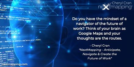 Do you have the mindset of a navigator of the future of work? Think of your brain as Google Maps and your thoughts are the routes. #worktrends #workplaceculture #engagedculture #futureofworkculture #fow #futureofwork #navigatethefuture #nextmappingbook @cherylcran