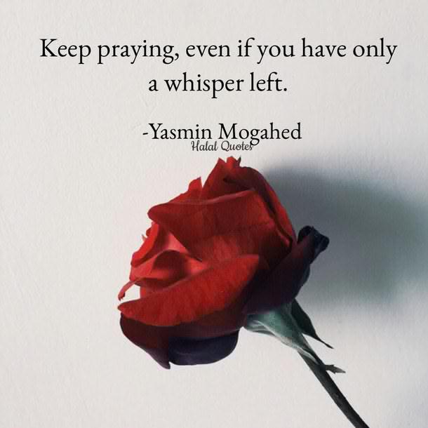 Keep praying, even if you have only a whisper left - Yasmin Mogahed #qotd #quote