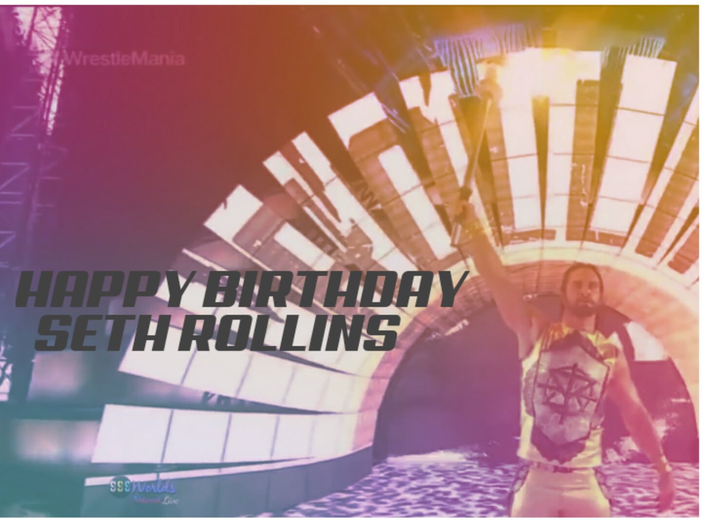  Happy Birthday Seth Rollins.This Man was born to make many unbelievable victory and history. 