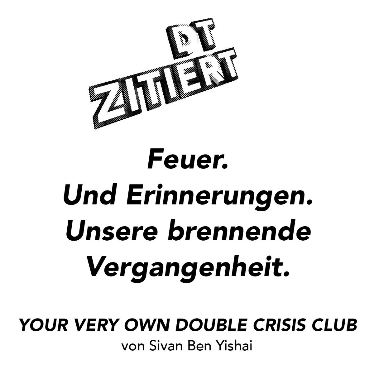 DT_Berlin's tweet photo. #DTzitiert "YOUR VERY OWN DOUBLE CRISIS CLUB" von Sivan Ben Yishai (R: András Dömötör) wird zum Abschluss der #ATT17 am 23.6. uraufgeführt https://t.co/qE6jxhOpOJ