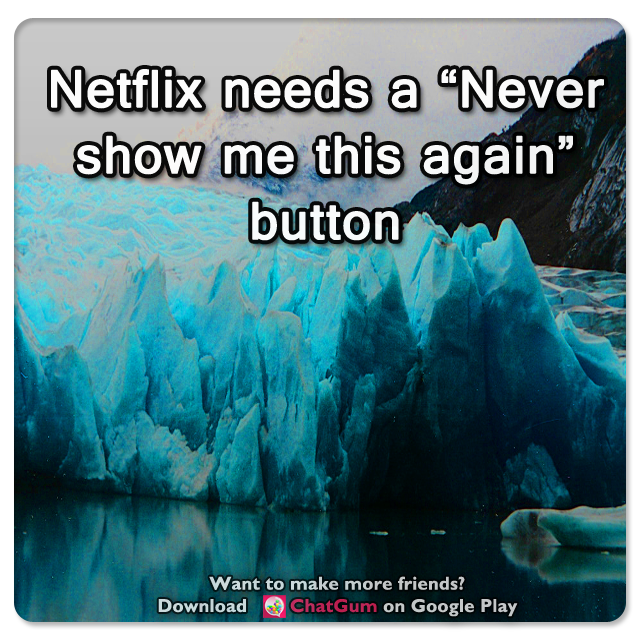 MobileChatApp's tweet photo. ️ Netflix needs a "Never show me this again" button https://t.co/7CqvcOXT5M