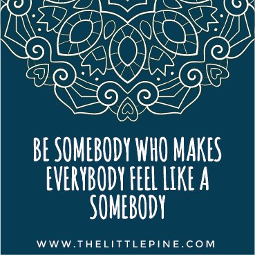 TheLittlePine_'s tweet photo. Be Somebody Who Makes Everybody Feel Like a Somebody | 99 #Mantras for a #Healthy #Mindset | https://t.co/GoKzOKdLQn https://t.co/j4VEF5zB6l