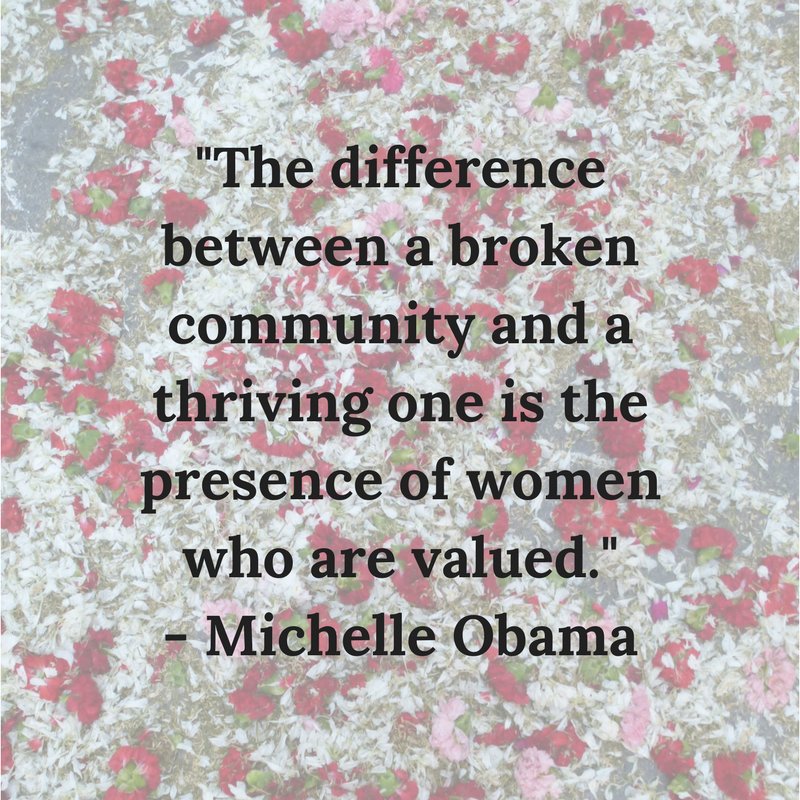 The Difference Between a Broken Community and a Thriving One is The Presence of Women who are Valued .