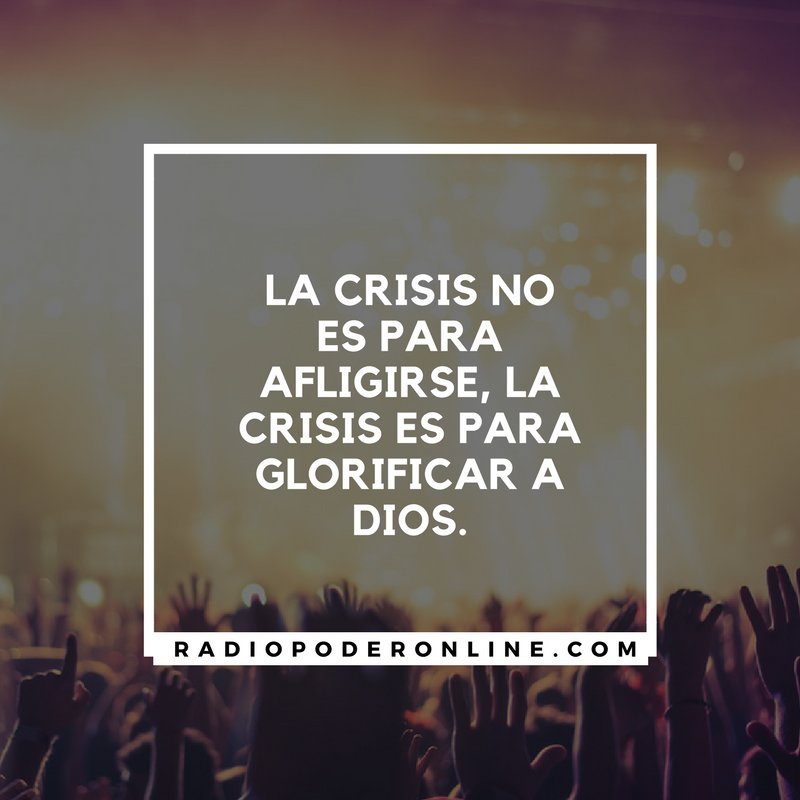 RPoderOnLine's tweet photo. #Recuerda "La crisis no es para afligirse, la crisis es para glorificar a Dios." #RadioPoderOnLine https://t.co/brDuVUdBIz