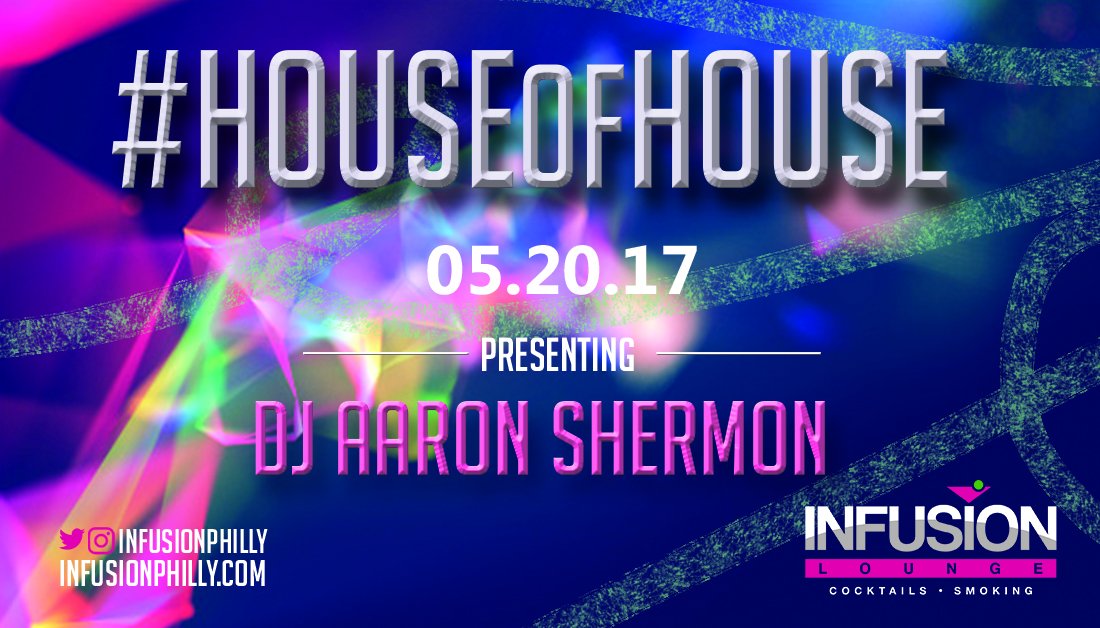 InfusionPhilly's tweet photo. DJ Aaron Shermon  is spinnin' this Saturday 5/20 for the The House of House only at Infusion Lounge! #HouseOfHouse #InfusionPhilly #OldCity https://t.co/T42LZPsSCy