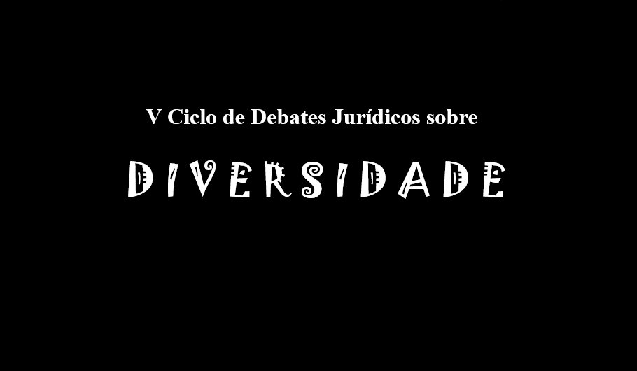 V Ciclo de Debates Jurídicos sobre Diversidade. De 29/05 a 02/06. Inscrições gratuitas. Saiba mais: goo.gl/I4EApN