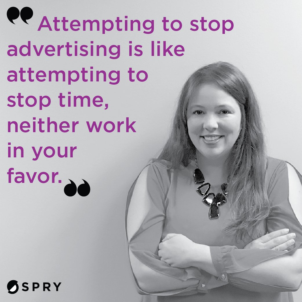 WhySpry's tweet photo. "Attempting to stop #advertising is like attempting to stop time, neither work in your favor." -Sarah Horn, Spry #Media Strategist https://t.co/c0p8kU0wwb