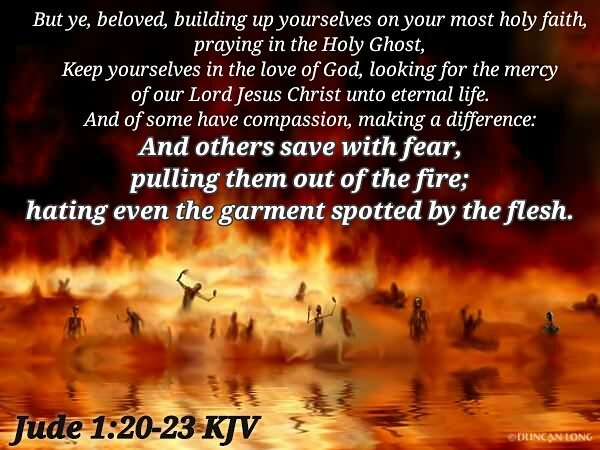 Bible Verses KJV på Twitter: "Jude 1:23 KJV And others save with fear,  pulling them out of the fire; hating even the garment spotted by the flesh.  https://t.co/Ugx4XKMZMT" / Twitter