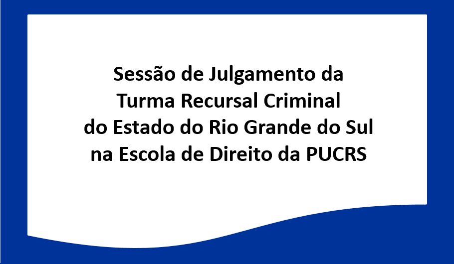 Sessão de Julgamento da Turma Recursal Criminal do Estado do RS. Dia 05/06/2017 às 9h. Inscrição gratuita: goo.gl/HmN0M3