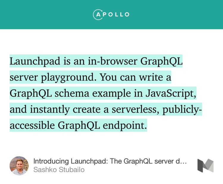 “Launchpad is an in-browser GraphQL server playground. You can write a GraphQL schema example in JavaScript, and instantly create a serverless, publicly-accessible GraphQL endpoint.…” from “Introducing Launchpad: The GraphQL server demo platform” by Sashko Stubailo.