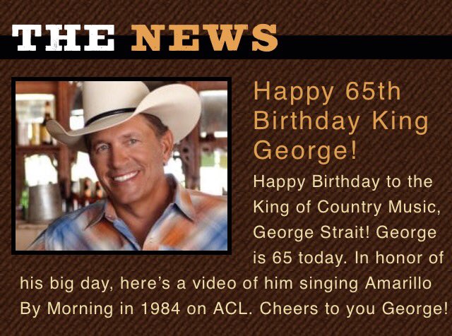 HAPPY 65th BIRTHDAY,
GEORGE STRAIT! 