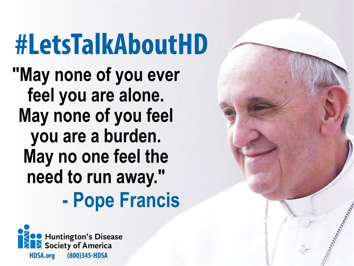#LetsTalkAboutHD with #PopeFrancis
In the battle vs #HuntingtonsDisease, no one fights alone. 
At HDSA, FAMILY IS EVERYTHING!
#HDSAFamily