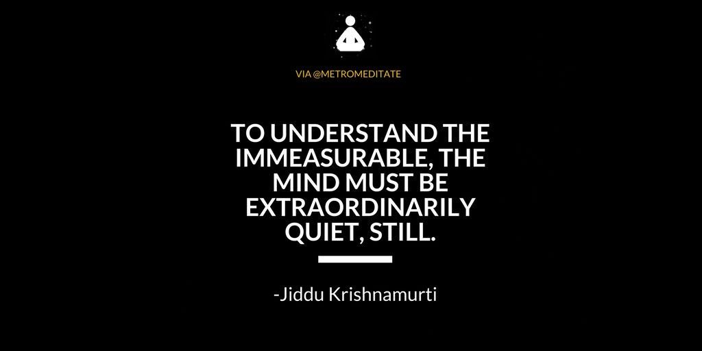 "To understand the immeasurable, the mind must be extraordinarily quiet, still." -Jiddu Krishnamurti #breathe #meditate #pranayama