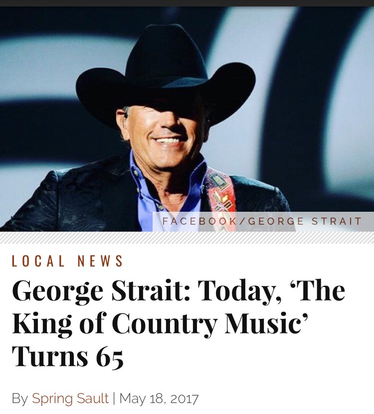 Happy Birthday George Strait! Today, The King of Country Music Turns 65 -  h/t 