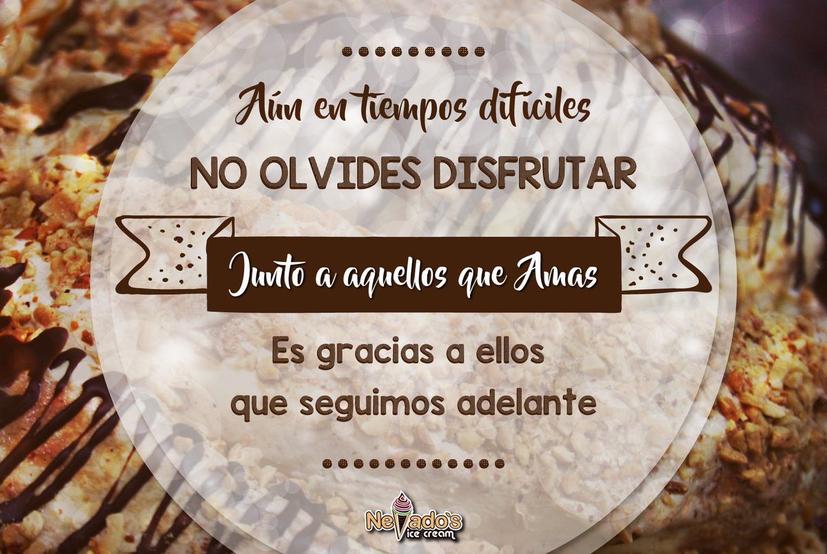 NevadosIceCream's tweet photo. A pesar de las adversidades no olvidemos compartir junto a aquellos que amamos, ya que es su luz la que nos da fuerzas para seguir adelante. https://t.co/TwtT3lQE57