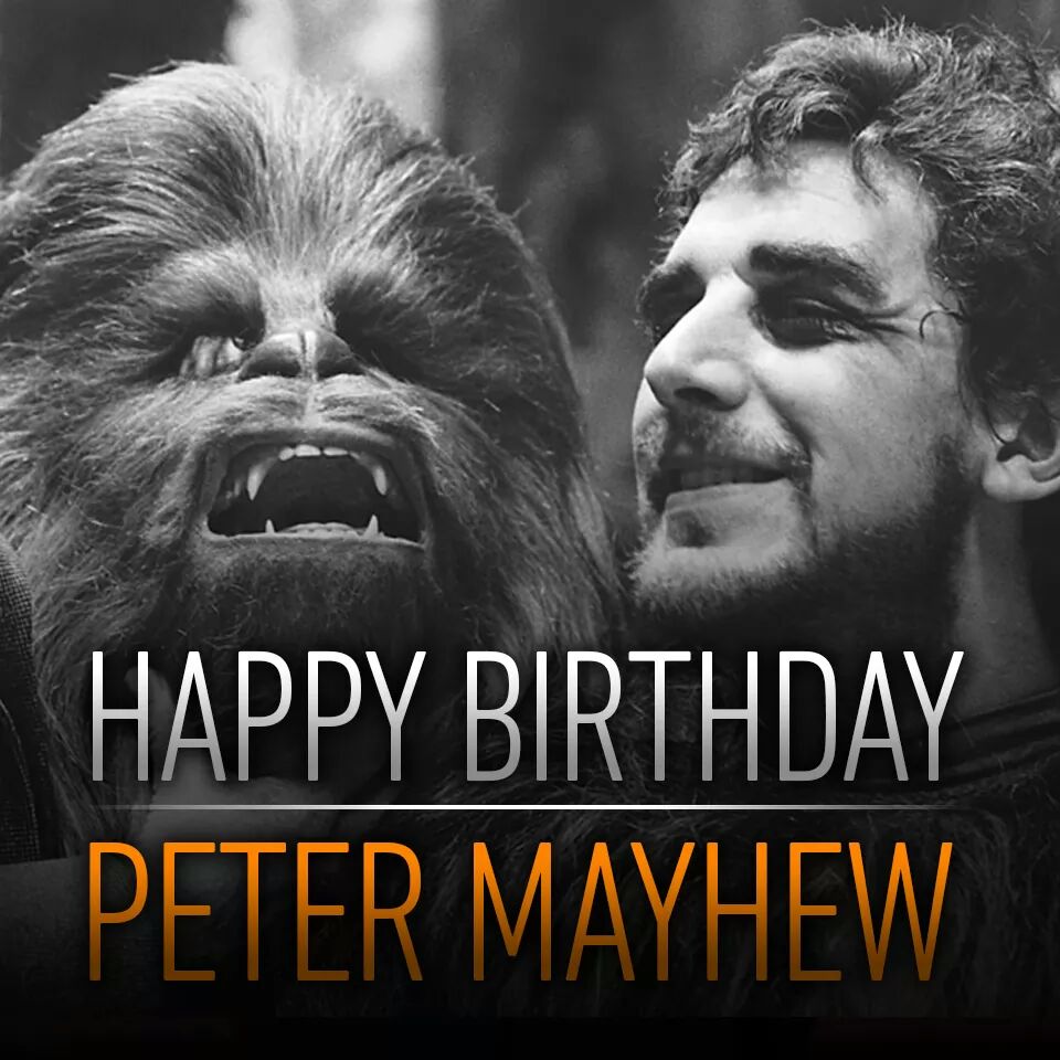  would like to wish Peter Mayhew a happy birthday 