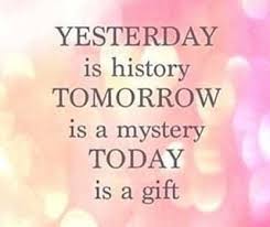 Yesterday is history,Tomorrow is a mystery,Today is a gift...
 #quotes