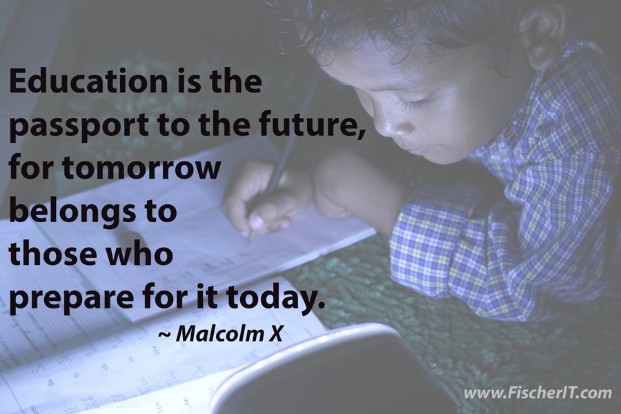 FischerITdotcom's tweet image. "Education is the passport to the future..." ~Malcolm X #BDayQuote ow.ly/z40f30bSf5n