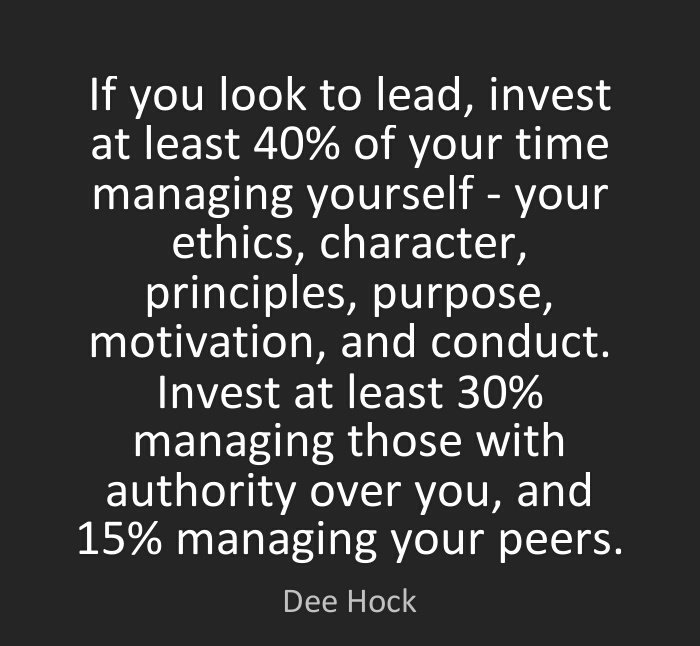 إذا كنت تتطلع إلى القيادة
فيجب أن تستثمر 40٪ على الأقل من وقتك لإدارة أخلاقياتك وشخصيتك ومبادئك وأهدافك وسلوكك.

#الابداع_القيادي 
#دي_هوك