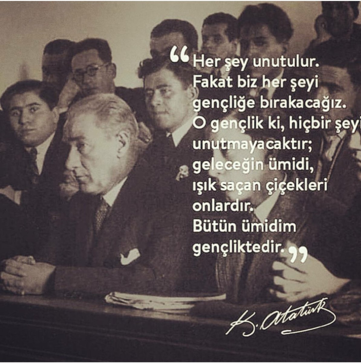 "Ey yükselen yeni nesil! Gelecek sizsiniz. Cumhuriyeti biz kurduk, onu yükseltecek ve yaşatacak sizsiniz" #19Mayıs