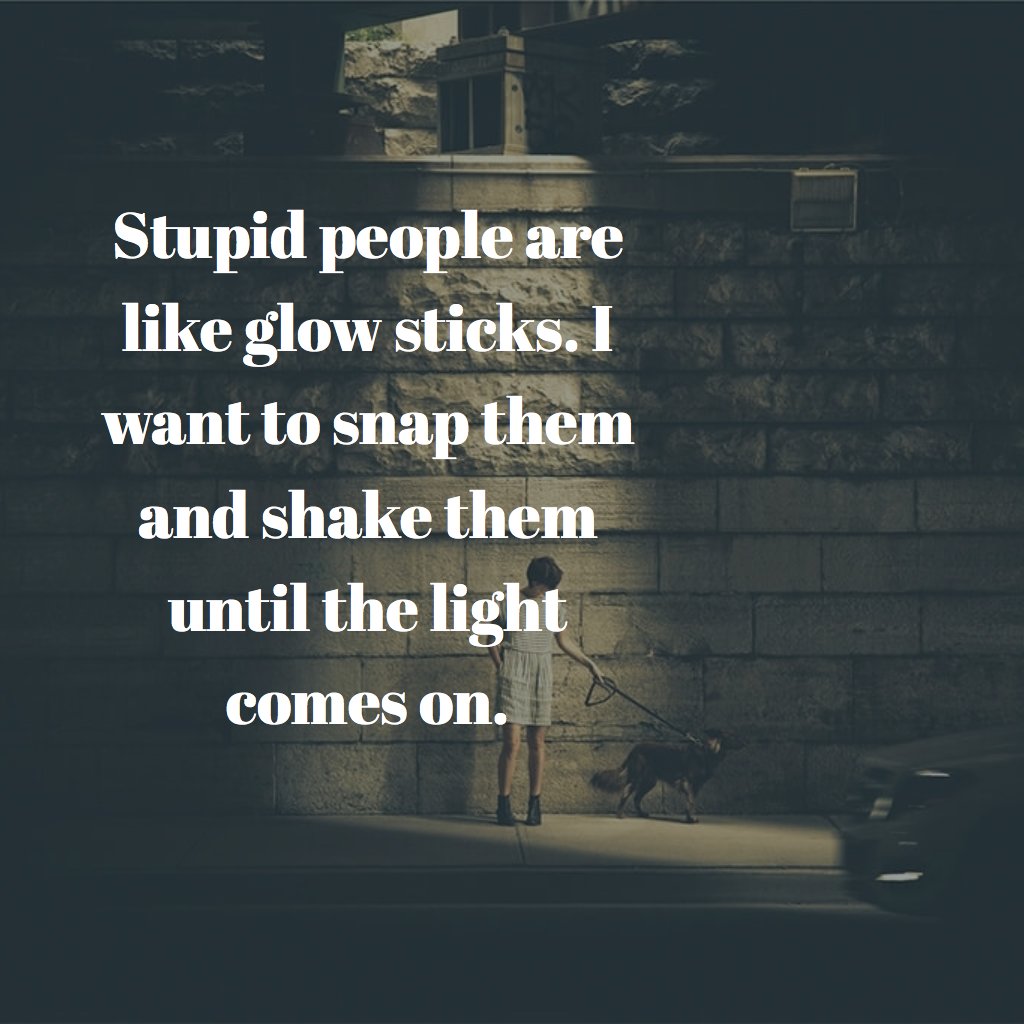 hwt_official's tweet photo. Stupid people are like glow sticks. I want to snap them and shake them until the light comes on. https://t.co/JXpv6SFY7F