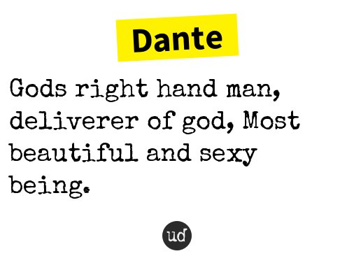 Urban Dictionary on X: @210ds Dante: Gods right hand man, deliverer of  god, Most beautiful and sexy being.    / X