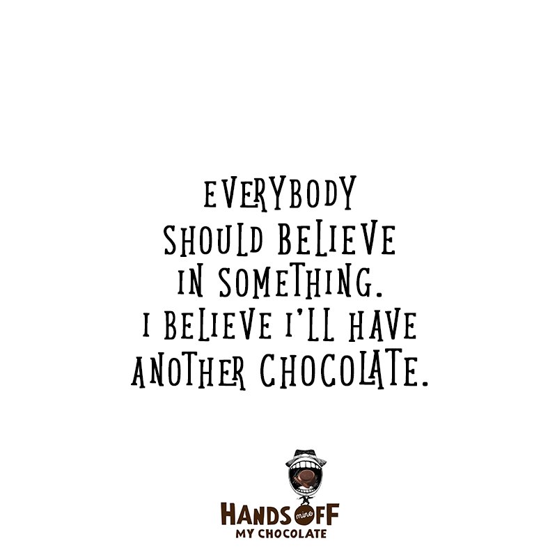 We believe in chocolate! #chocolateismyfuel #quote #qotd #handsoffmychocolate hands-off.com