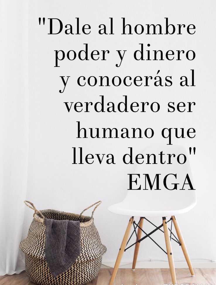 "Dale al hombre poder y dinero y conocerás al verdadero ser humano que ...