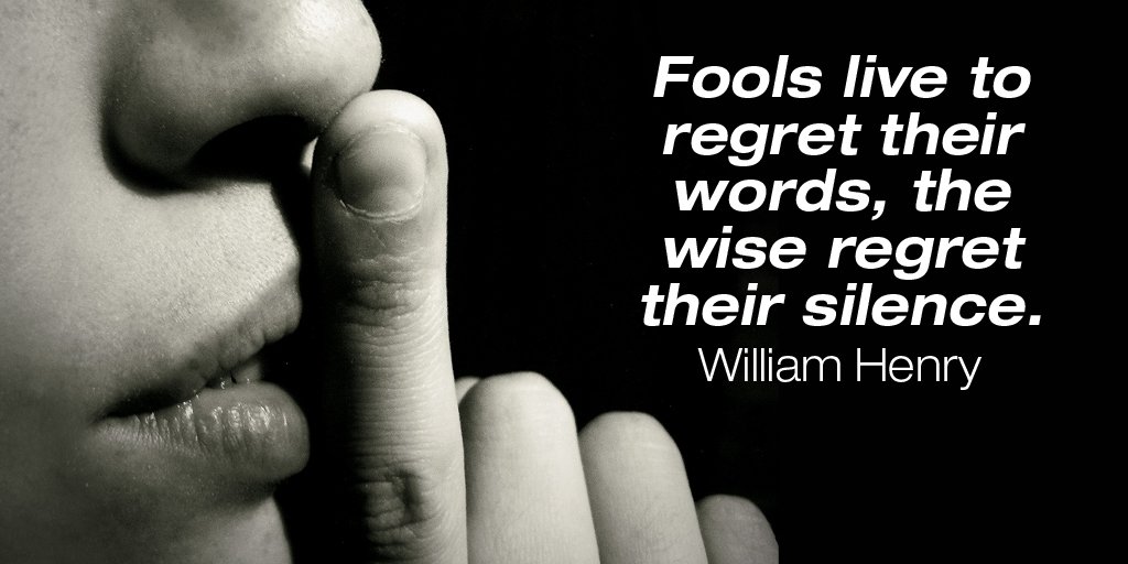 quencie's tweet image. Fools live to regret their words, the wise regret their silence. - William Henry #quote