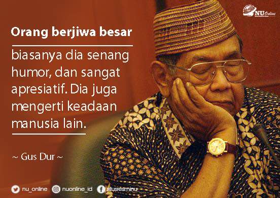 Orang berjiwa besar biasanya dia senang humor, dan sangat apresiatif. Dia juga mengerti keadaan manusia lain. #GusDur