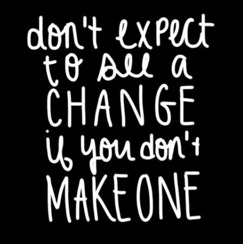 HelenBevan's tweet photo. Wise words via @actioncomplete: Don't expect to see a change if you don't make one https://t.co/WMOdXkdogf