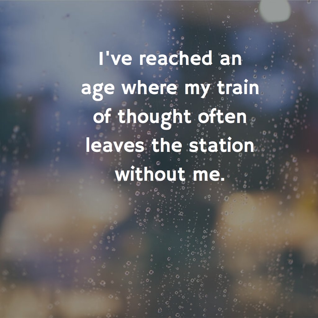 hwt_official's tweet photo. I've reached an age where my train of thought often leaves the station without me. https://t.co/dZVjZJO9Zr