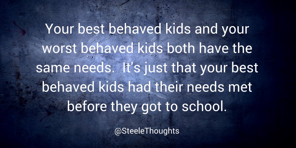 Your best behaved kids &amp; worst behaved kids have the exact same needs. The best behaved ones had their needs met before they got to school.