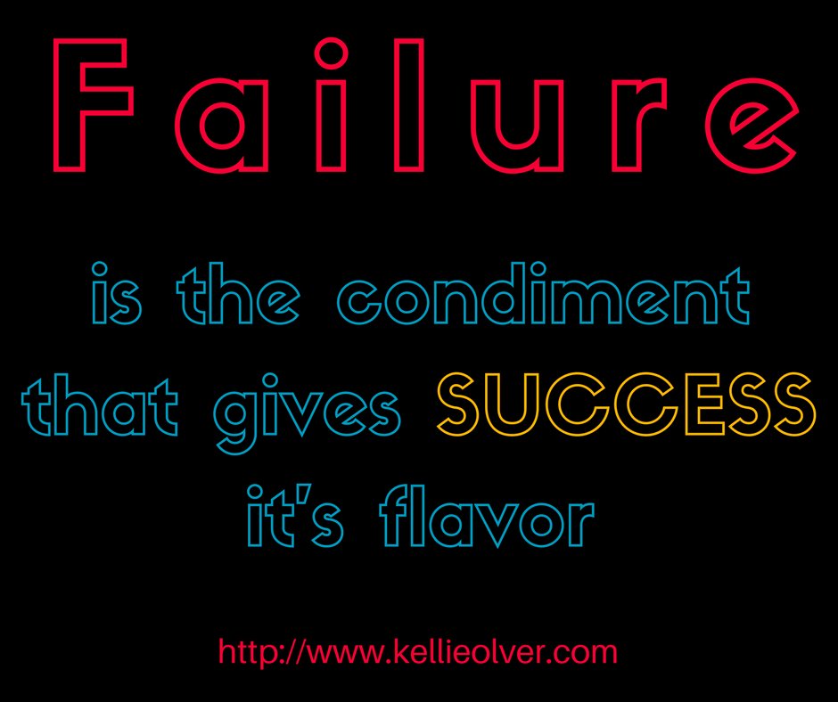 Kellieolver's tweet image. Failure is the condiment that gives success it's flavor. #KellieOlver #quotes