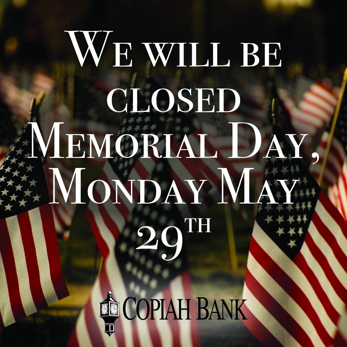 CopiahBank's tweet photo. All locations will be closed today. Sorry for the inconvenience. Happy Memorial Day! #memorialday #copiahbank https://t.co/04xRbTBrM0
