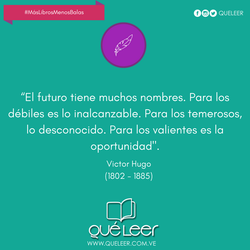 “El futuro tiene muchos nombres. Para los débiles es lo inalcanzable..." #VíctorHugo 🖊