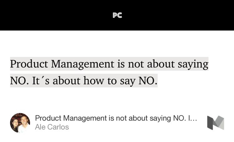 “Product Management is not about saying NO. It´s about how to say NO.” from “Product Management is not about saying NO. It´s about how to say NO.” by Ale Carlos.