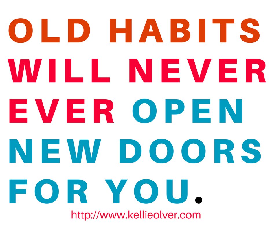 Kellieolver's tweet image. Old habits will never ever open new doors for you. #KellieOlver #Quotes