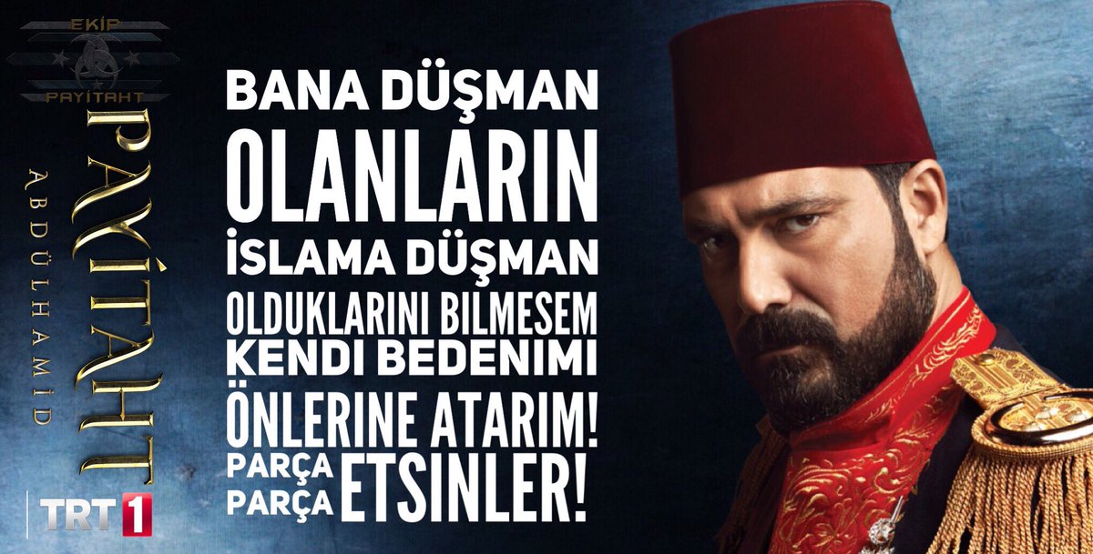 Bana düşman olanların islama düşman olduklarını bilmesem kendi bedenimi önlerine atarım ! Parça parça etsinler #PayitahtAbdülhamid cuma 20de