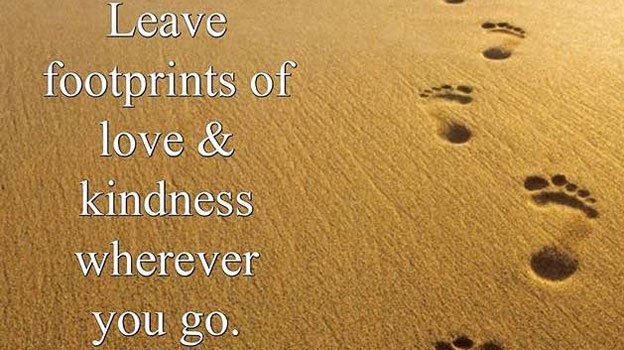 Leave footprints of love &amp; kindness wherever you go. #LOVE #KINDNESS iamFearlessSoul.com