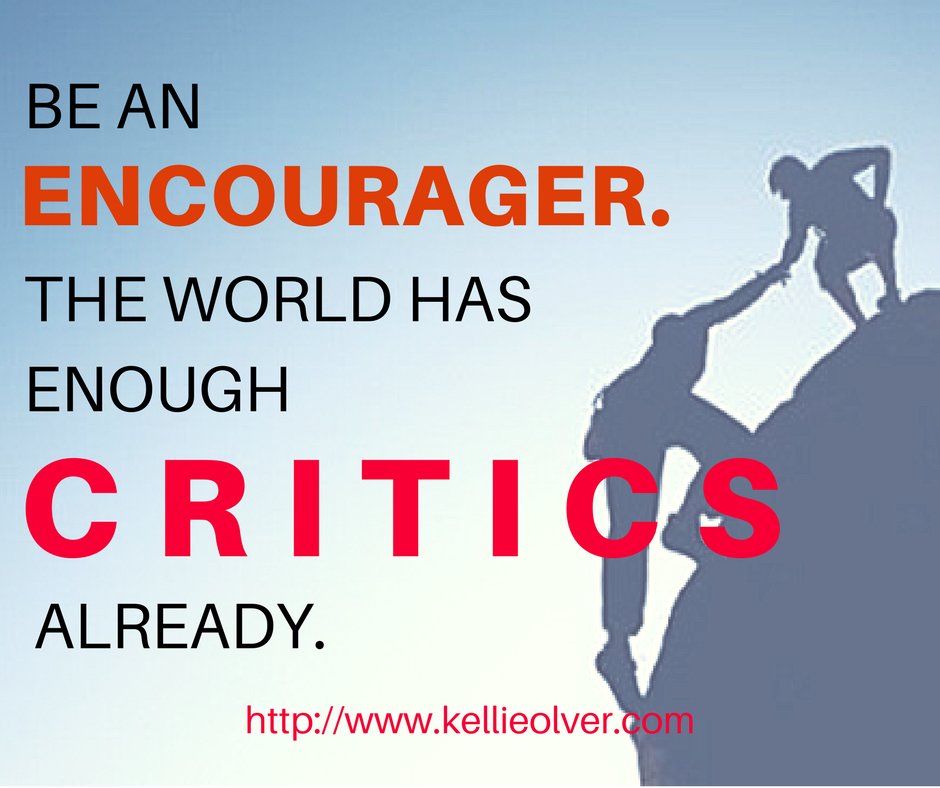 Kellieolver's tweet image. Be an encourager. The world has enough critics already. #KellieOlver #Quotes